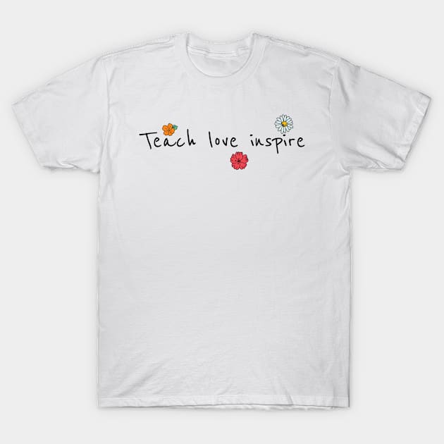 teach love inspire t shirt T-Shirt by SunArt-shop